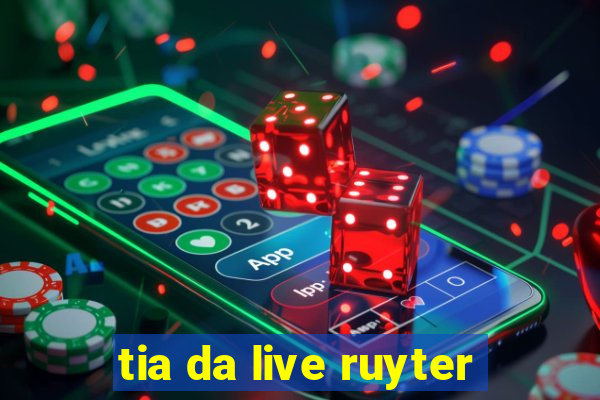 tia da live ruyter